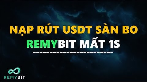 Nạp Rút USDT Sàn Bo Remybit Mát 1s uy tín #bo #remybit