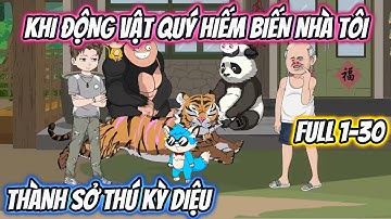 Khi Động Vật Quý Hiếm Biến Nhà Tôi Thành Sở Thú Kỳ Diệu Full 1-30 | HH VietSub