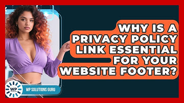 Why Is A Privacy Policy Link Essential For Your Website Footer? - WP Solutions Guru