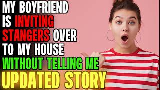 My BF Is Inviting STRANGERS Over To My House Without Telling Me... | Reading Reddit Stories