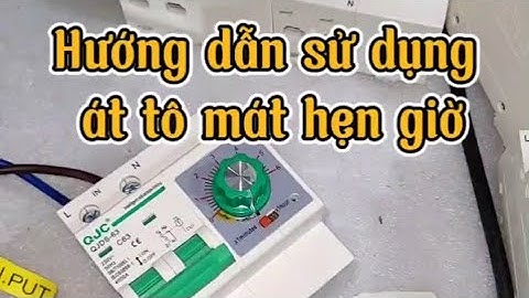 Hướng dẫn sử dụng át tô mát hẹn giờ ( MCB hẹn giờ ) 220V 63A