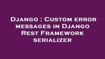 Django : Custom error messages in Django Rest Framework serializer