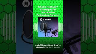 What is PodFade? Strategies for Sustainable Podcasting Success | The Headliner Podcast:...