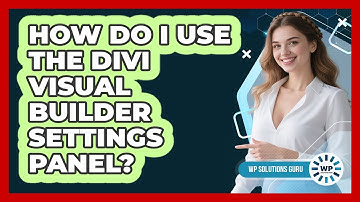 How Do I Use The Divi Visual Builder Settings Panel? - WP Solutions Guru