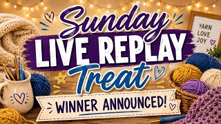 Sunday Live (5/24/26) Replay Treat Winner Announced @JuanTheYarnAddict