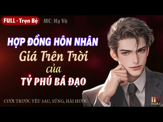 Hợp Đồng Hôn Nhân Giá Trên Trời Của Tỷ Phú Bá Đạo [Trọn Bộ] Truyện Ngôn Tình Cưới Trước Yêu Sau class=