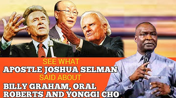 SEE WHAT APOSTLE JOSHUA SELMAN SAID ABOUT BILLY GRAHAM,ORAL ROBERTS AND YONGGI CHO 🔥