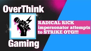 Radical Rick impersonator attempts to STRIKE OTG!! @OverThinkGaming