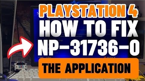 How To Fix PS4 NP-31736-0 The Application is trying to connect to User