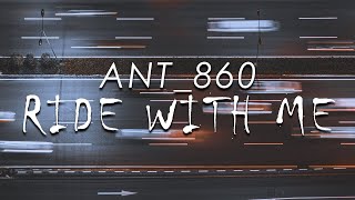 Ant_860 - Ride With Me