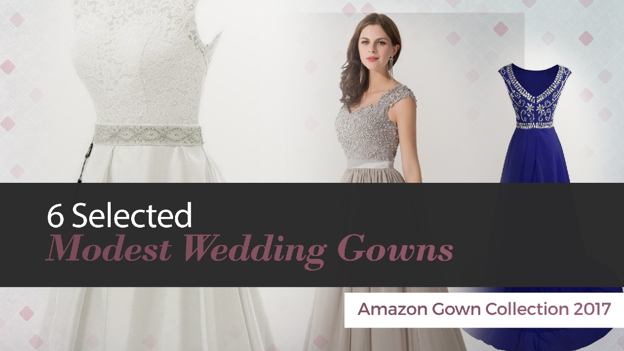 6 Selected Modest Wedding Gowns Amazon Gown Collection 2017 YouTube