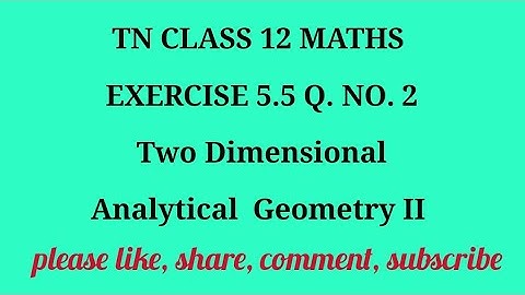 TN 12 Maths chapter 5 Two Dimensional Analytical Geometry II exercise 5.5 question number 2