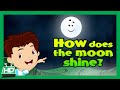 How Does The Moon Shine? | How Moon Shines ? | Things You Want To Know | Kids Hut