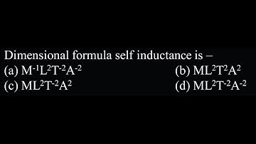 EM DPP 16&17 Q11  Dimensional formula self inductance is –   (c) ML2T-2A2   (d) ML2T-2A-2