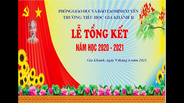 TH Gia Khánh B - Video Lễ tổng kết Năm học 2020 - 2021