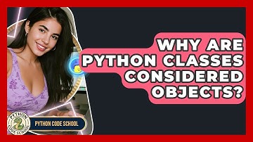 Why Are Python Classes Considered Objects? - Python Code School