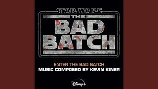 Enter the Bad Batch (From 'Star Wars: The Bad Batch'/Score)