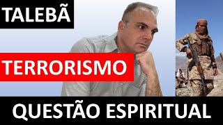 TALEBÃ E TERRORISMO - QUESTÃO ESPIRITUAL _ Estudo Espírita - Luciano Grisolia Minozzo