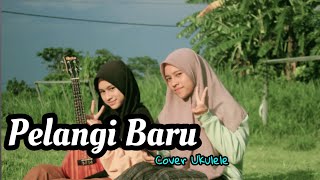 DAN NAMPAKNYA KU MULAI TAKUT KEHILANGAN - PELANGI BARUKU ||COVER UKULELE FT NAFISA NABIL