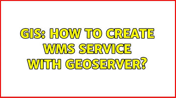 GIS: How to create WMS service with GeoServer?