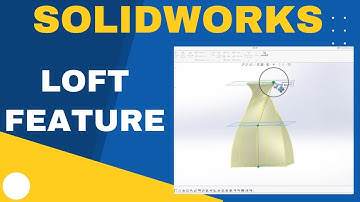 SolidWorks Basics: Learn All About Loft Feature in SolidWorks