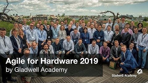 Agile for Hardware conference 2019 | Aftermovie | Gladwell Academy
