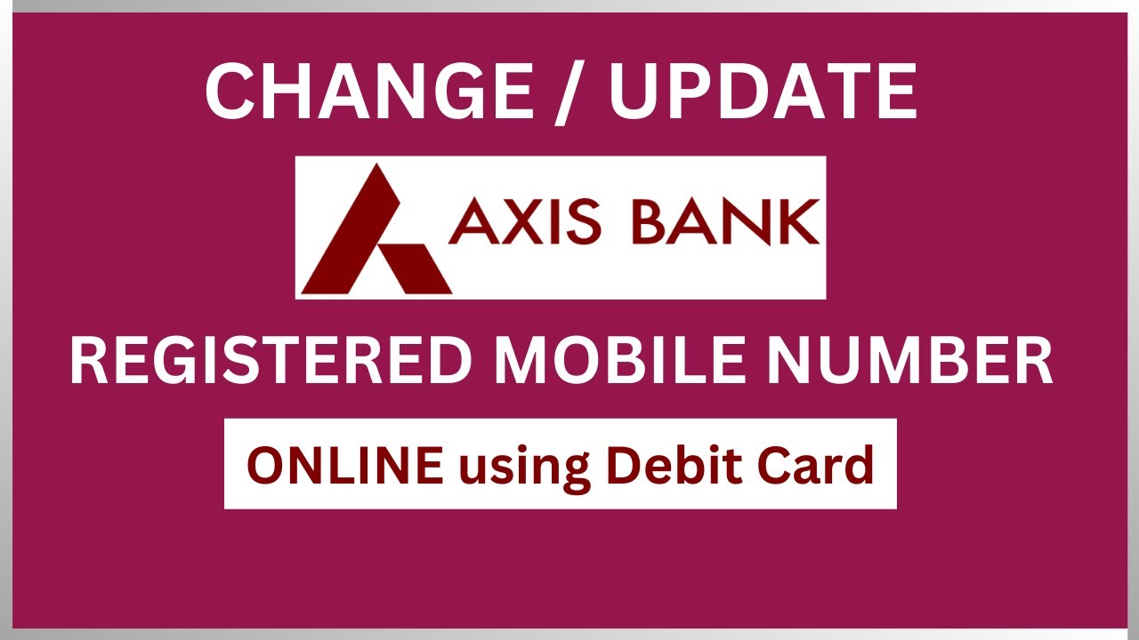Change Axis Bank Registered Mobile Number Online | Update Axis Mobile ...