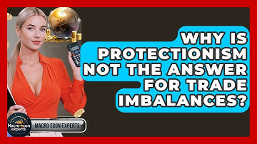 Why Is Protectionism Not The Answer For Trade Imbalances? - Macroecon Experts