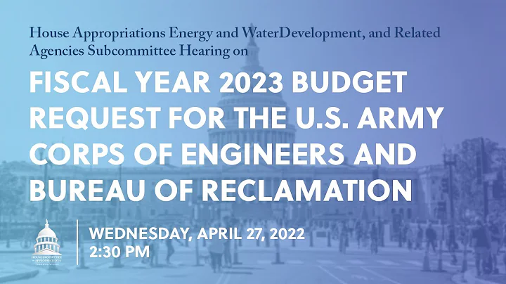 FY 2023 Budget Request: U.S. Army Corps of Engineers and Bureau of Reclamation (EventID=114638) - DayDayNews