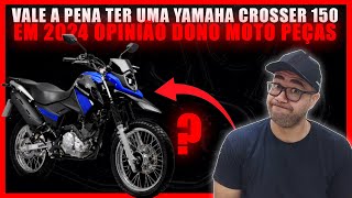 VALE A PENA TER UMA YAMAHA CROSSER 150 EM 2024 OPINIÃO DONO MOTO PEÇAS!