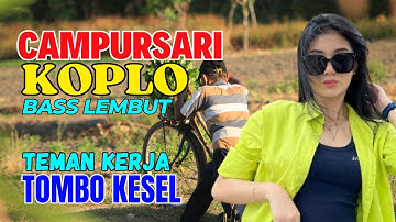 CAMPURSARI DANGDUT JAWA KOPLO PALING HITS BASS EMPUK LEMBUT TEMAN KERJA TOMBO KESEL