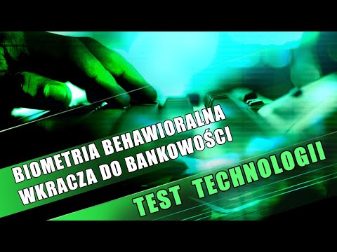 Biometria behawioralna wkracza do bankowości [Test Technologii]