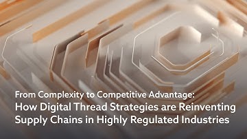 How Digital Thread Strategies are Reinventing Supply Chains in Highly Regulated Industries