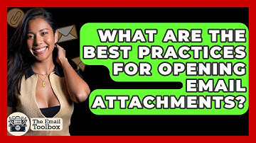 What Are The Best Practices For Opening Email Attachments? - TheEmailToolbox.com