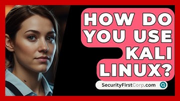 How Do You Use Kali Linux? - SecurityFirstCorp.com