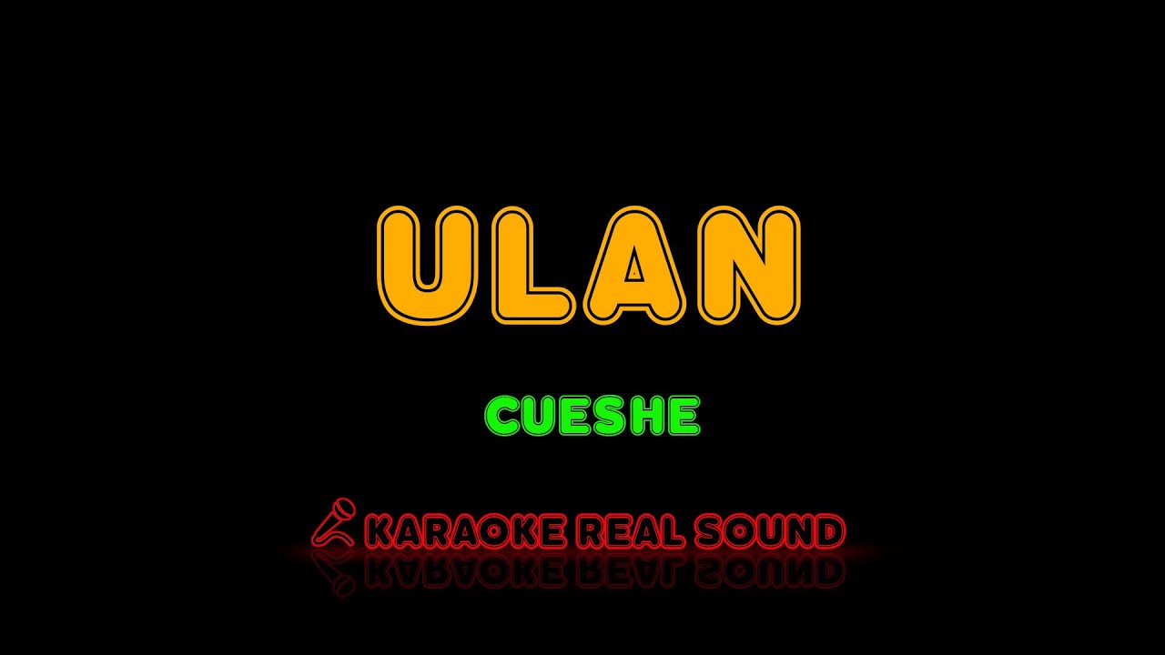 Cueshe - Ulan [Karaoke Real Sound]