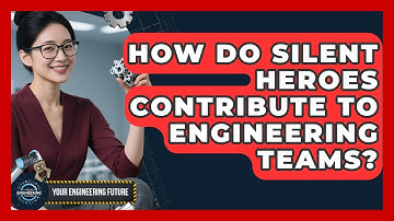 How Do Silent Heroes Contribute To Engineering Teams? - Your Engineering Future