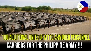 100 ADDITIONAL UNITS OF M113 ARMORED PERSONNEL CARRIERS FOR THE PHILIPPINE ARMY