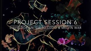 Project Session 6 - David.Dorian, Oh.So.Lucid & Melvin War