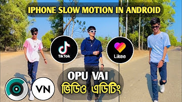 Iphone Slow motion App In Android | Opu Vai Slow Motion Video Editing | Likee & Tiktok Video Editing