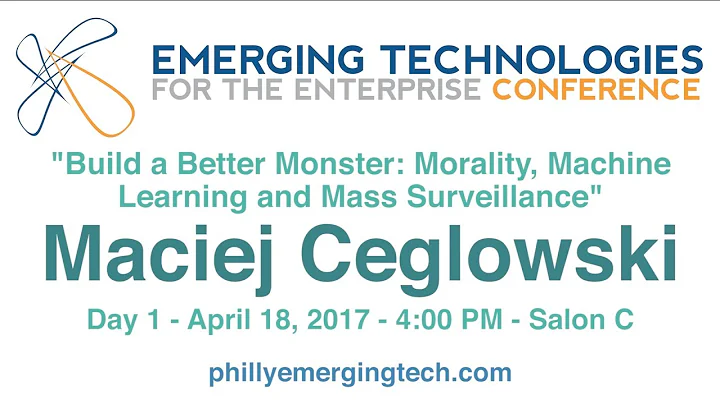 Philly ETE 2017 #38 - Build a Better Monster: Morality, Machine Learning and Mass... - M. Ceglowski