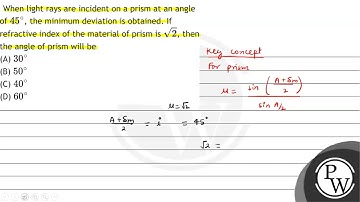 When light rays are incident on a prism at an angle of \( 45^{\circ} \), the minimum deviation i...