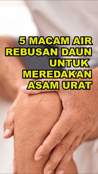 5 Macam Air Rebusan Daun Untuk Meredakan Asam Urat