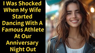 I Was Shocked When My Wife Started Dancing With A Famous Athlete At Our Anniversary Night Out Net Worth