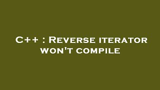 C++ : Reverse iterator won't compile