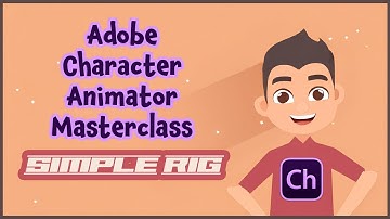 Adobe Character Animator Masterclass: 7 SIMPLE RIG
