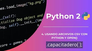 Usando archivo CSV con Python y open() - P4 | Python 2 | Capacitadero
