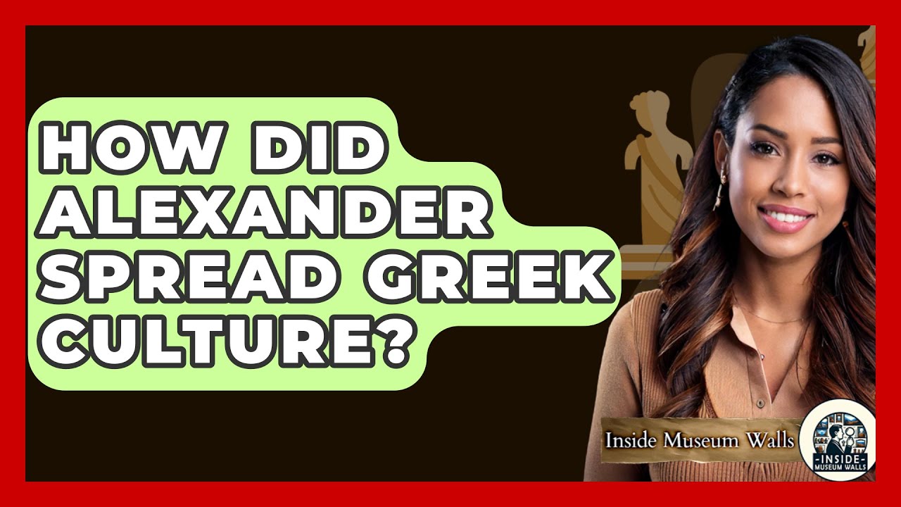 How Did Alexander Spread Greek Culture? - Inside Museum Walls