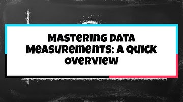 Mastering Data Measurements: A Quick Overview
