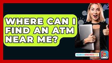 Where Can I Find An ATM Near Me? - SearchEnginesHub.com